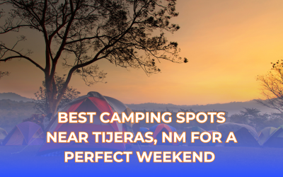 Best Camping Spots Near Tijeras, NM for a Perfect Weekend