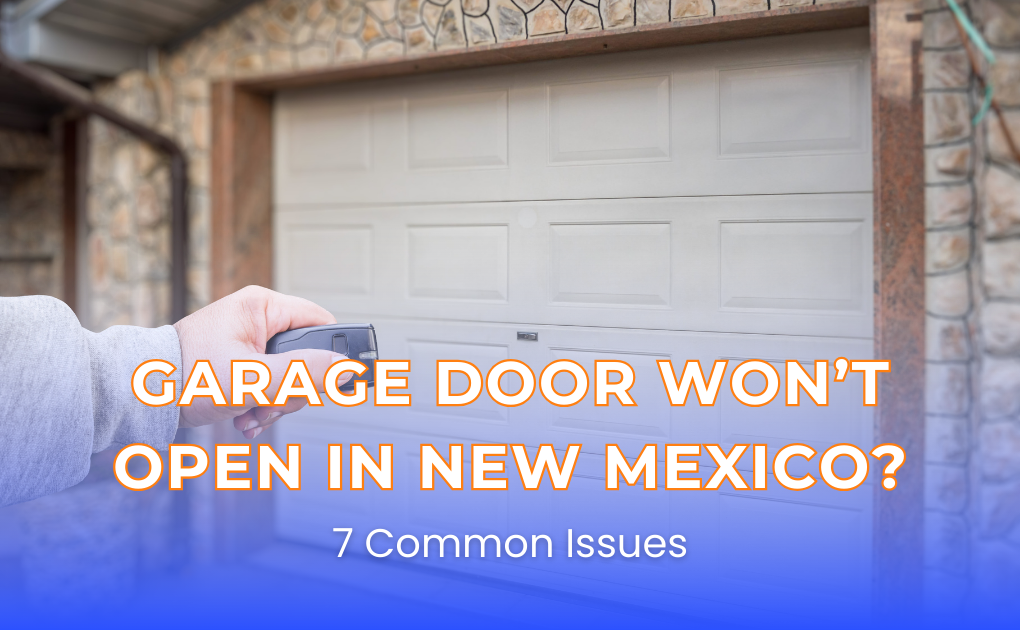 Garage Door Won’t Open in New Mexico? 7 Common Issues