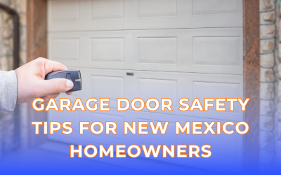 Garage Door Safety Tips for New Mexico Homeowners
