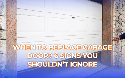When to Replace Garage Door? 6 Signs You Shouldn’t Ignore